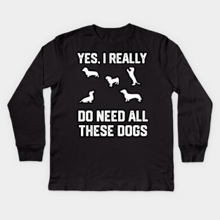 Dachshund yes, i really do need all these dogs Kids Long Sleeve T-Shirt